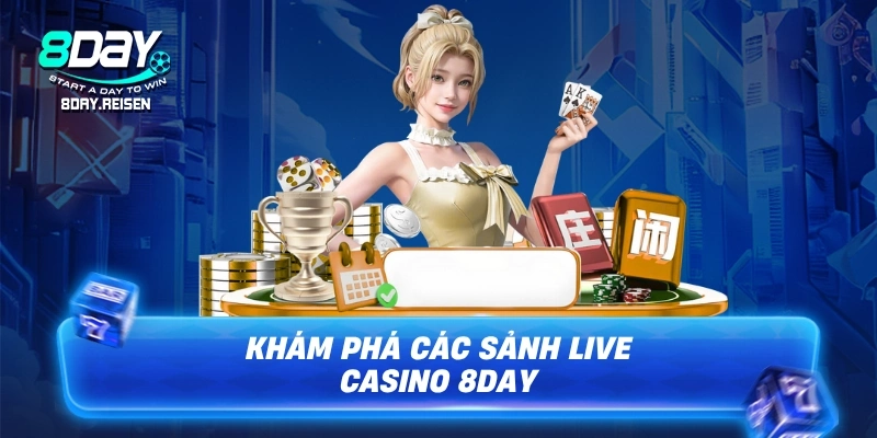 Khám phá các sảnh live casino 8Day