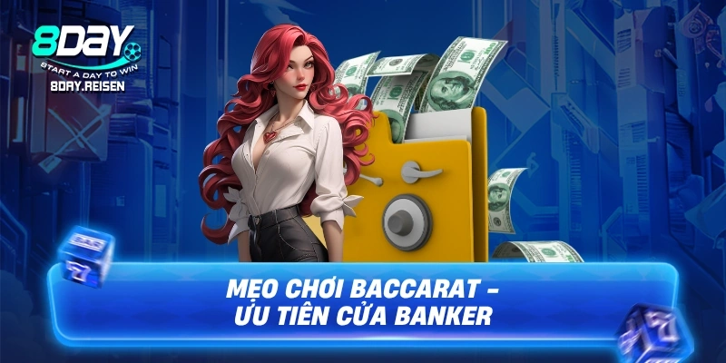 Mẹo chơi Baccarat - 5 Bí Kíp Chơi Luôn Thắng Từ Cao Thủ 2 Mẹo chơi Baccarat - Ưu tiên cửa Banker