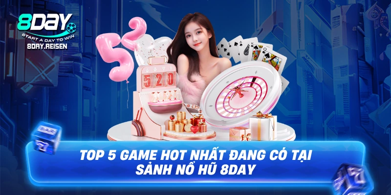 Top 5 game hot nhất đang có tại sảnh nổ hũ 8Day